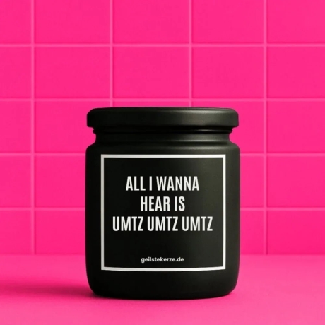 Duftkerze „ALL I WANNA HEAR IS UMTZ UMTZ UMTZ“