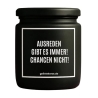 Duftkerze „AUSREDEN GIBT ES IMMER! CHANCEN NICHT!“