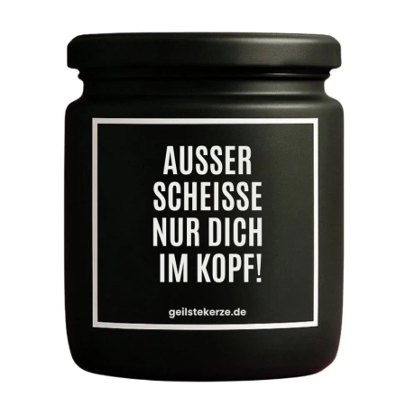 Duftkerze „AUSSER SCHEISSE NUR DICH IM KOPF!“
