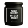 Duftkerze „AUSSER SCHEISSE NUR DICH IM KOPF!“