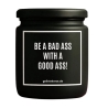 Duftkerze „BE A BAD ASS WITH A GOOD ASS!“ – Geschenk Kollege