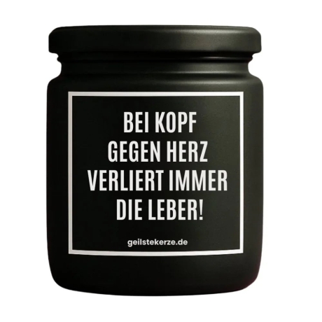 Duftkerze „BEI KOPF GEGEN HERZ VERLIERT IMMER DIE LEBER!“