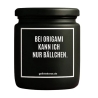 Duftkerze „BEI ORIGAMI KANN ICH NUR BÄLLCHEN.“
