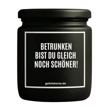 Duftkerze „BETRUNKEN BIST DU GLEICH NOCH SCHÖNER!“