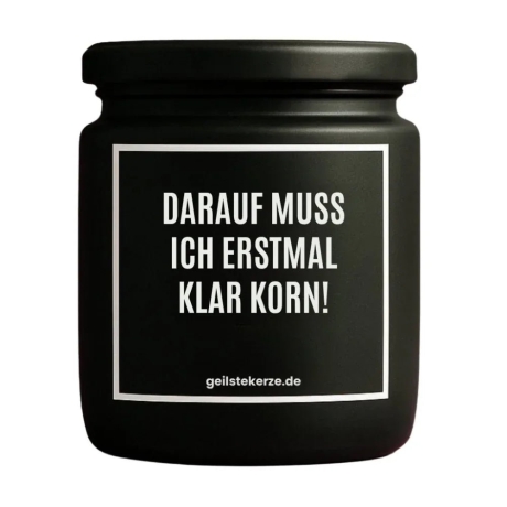 Duftkerze „DARAUF MUSS ICH ERSTMAL KLAR KORN!“
