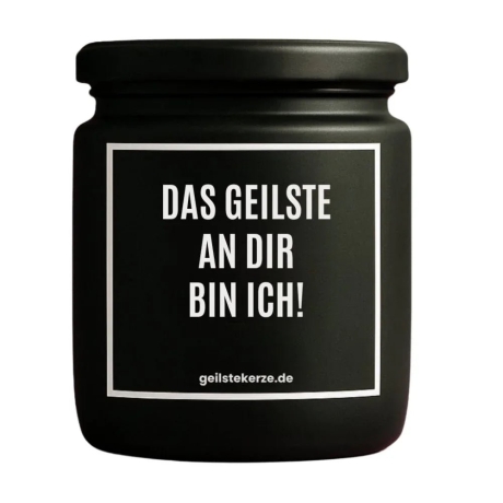 Duftkerze „DAS GEILSTE AN DIR BIN ICH!“