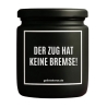 Duftkerze „DER ZUG HAT KEINE BREMSE!“