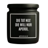 Duftkerze „DIE TUT NIX! DIE WILL NUR APEROL.“
