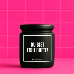 Duftkerze „DU BIST ECHT DUFTE!“
