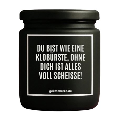 Duftkerze „DU BIST WIE EINE KLOBÜRSTE“ – Geschenk Lieblingsmensch