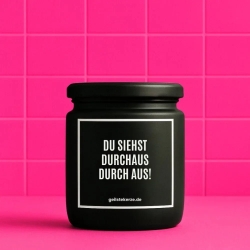 Duftkerze „DU SIEHST DURCHAUS DURCH AUS!“ – Geschenk einfach so