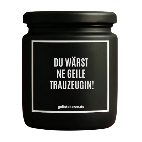 Duftkerze „DU WÄRST NE GEILE TRAUZEUGIN!“ – Hochzeitsgeschenk