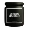 Duftkerze „EAT PUSSYS. NOT ANIMALS!“