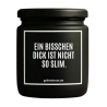 Duftkerze „EIN BISSCHEN DICK IST NICHT SO SLIM.“