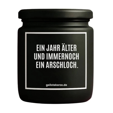 Duftkerze „EIN JAHR ÄLTER UND IMMER NOCH EIN ARSCHLOCH.“
