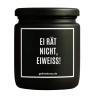 Duftkerze „EI RÄT NICHT, EIWEISS!“