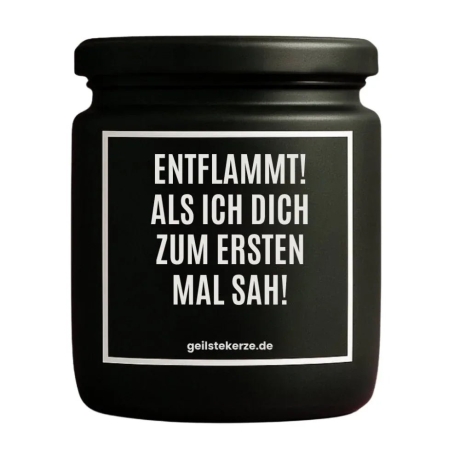 Duftkerze „ENTFLAMMT! ALS ICH DICH ZUM ERSTEN MAL SAH!“