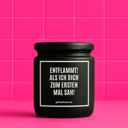 Duftkerze „ENTFLAMMT! ALS ICH DICH ZUM ERSTEN MAL SAH!“