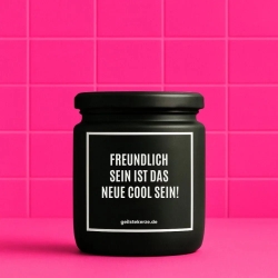 Duftkerze „FREUNDLICH SEIN, IST DAS NEUE COOL SEIN!“