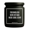 Duftkerze „FREUNDLICH SEIN, IST DAS NEUE COOL SEIN!“