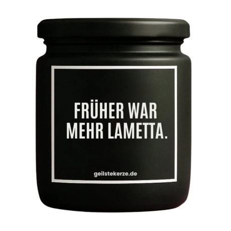 Duftkerze „FRÜHER WAR MEHR LAMETTA.“