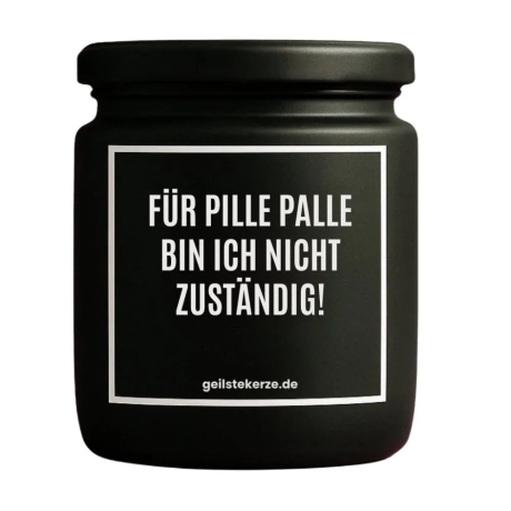 Duftkerze „FÜR PILLE PALLE BIN ICH NICHT ZUSTÄNDIG!“