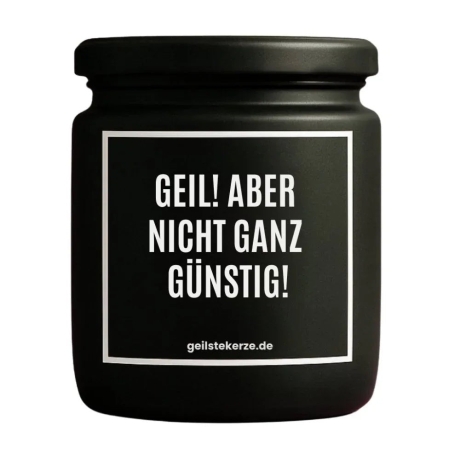 Duftkerze „GEIL! ABER NICHT GANZ GÜNSTIG!“