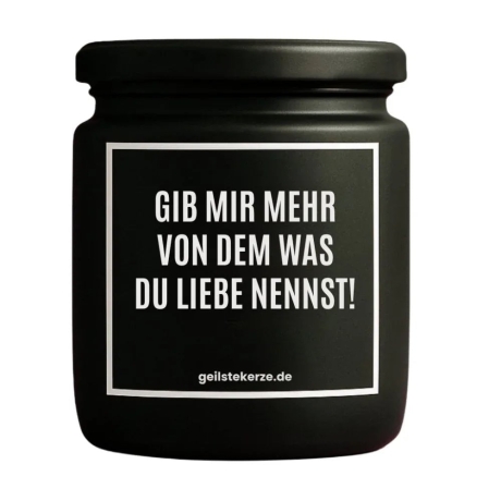 Duftkerze „GIB MIR MEHR VON DEM WAS DU LIEBE NENNST!“