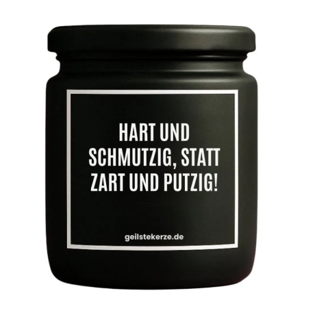 Duftkerze „HART UND SCHMUTZIG, STATT ZART UND PUTZIG!“