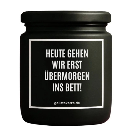 Duftkerze „HEUTE GEHEN WIR ERST ÜBERMORGEN INS BETT!“