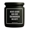 Duftkerze „HEUTE GEHEN WIR ERST ÜBERMORGEN INS BETT!“