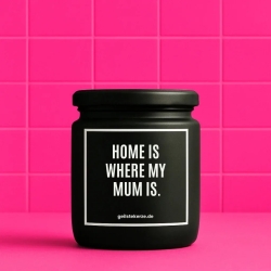 Duftkerze „HOME IS WHERE MY MUM IS.“ – Geschenk Lieblingsmensch