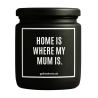 Duftkerze „HOME IS WHERE MY MUM IS.“ – Geschenk Lieblingsmensch