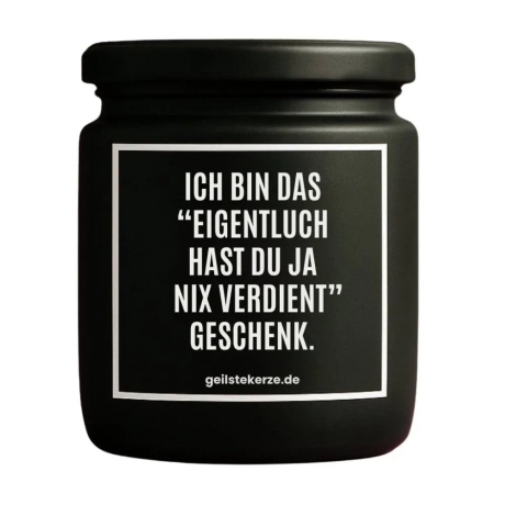 Duftkerze „EIGENTLICH HAST DU JA NIX VERDIENT“
