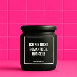 Duftkerze „ICH BIN NICHT ROMANTISCH. NUR GEIL!“