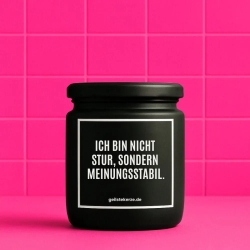 Duftkerze „ICH BIN NICHT STUR, SONDERN MEINUNGSSTABIL.“