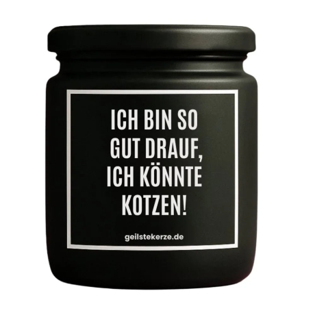 Duftkerze „ICH BIN SO GUT DRAUF, ICH KÖNNTE KOTZEN!“
