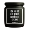 Duftkerze „ICH BIN SO GUT DRAUF, ICH KÖNNTE KOTZEN!“