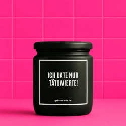 Duftkerze „ICH DATE NUR TÄTOWIERTE!“ – Geschenk einfach so