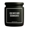 Duftkerze „ICH DATE NUR TÄTOWIERTE!“ – Geschenk einfach so