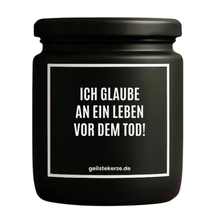 Duftkerze „ICH GLAUBE AN EIN LEBEN VOR DEM TOD!“