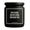 Duftkerze „ICH GLAUBE AN EIN LEBEN VOR DEM TOD!“