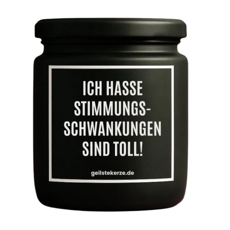 Duftkerze „ICH HASSE STIMMUNGSSCHWANKUNGEN SIND TOLL“