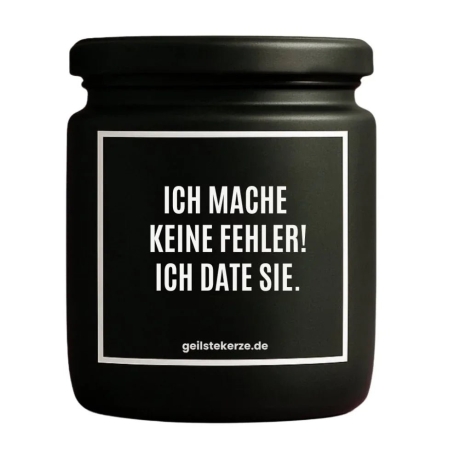 Duftkerze „ICH MACHE KEINE FEHLER! ICH DATE SIE.“