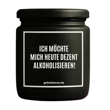 Duftkerze „ICH MÖCHTE MICH HEUTE DEZENT ALKOHOLISIEREN!“