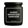 Duftkerze „ICH MÖCHTE MICH HEUTE DEZENT ALKOHOLISIEREN!“
