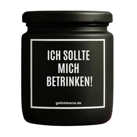 Duftkerze „ICH SOLLTE MICH BETRINKEN!“