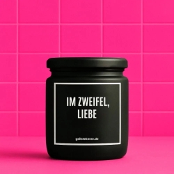 Duftkerze „Im Zweifel, Liebe“
