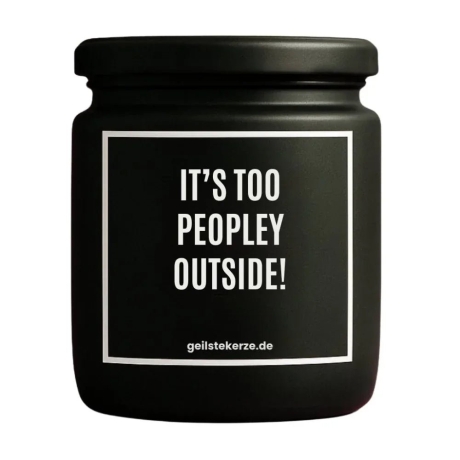 Duftkerze „IT'S TOO PEOPLEY OUTSIDE!“