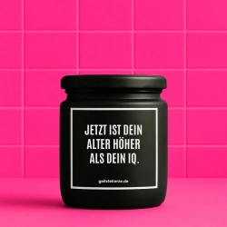 Duftkerze „JETZT IST DEIN ALTER HÖHER ALS DEIN IQ.“